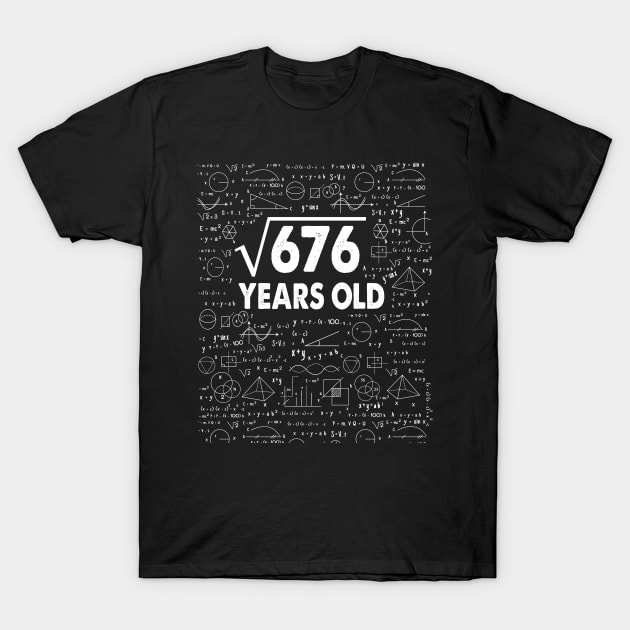 Square Root of 676 26th Birthday 26 Years Old Math Science Lover Gifts Nerdy Geeky Gift Idea T-Shirt by smtworld